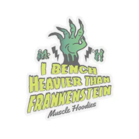 I BENCH HEAVIER THAN FRANKENSTEIN- STICKER