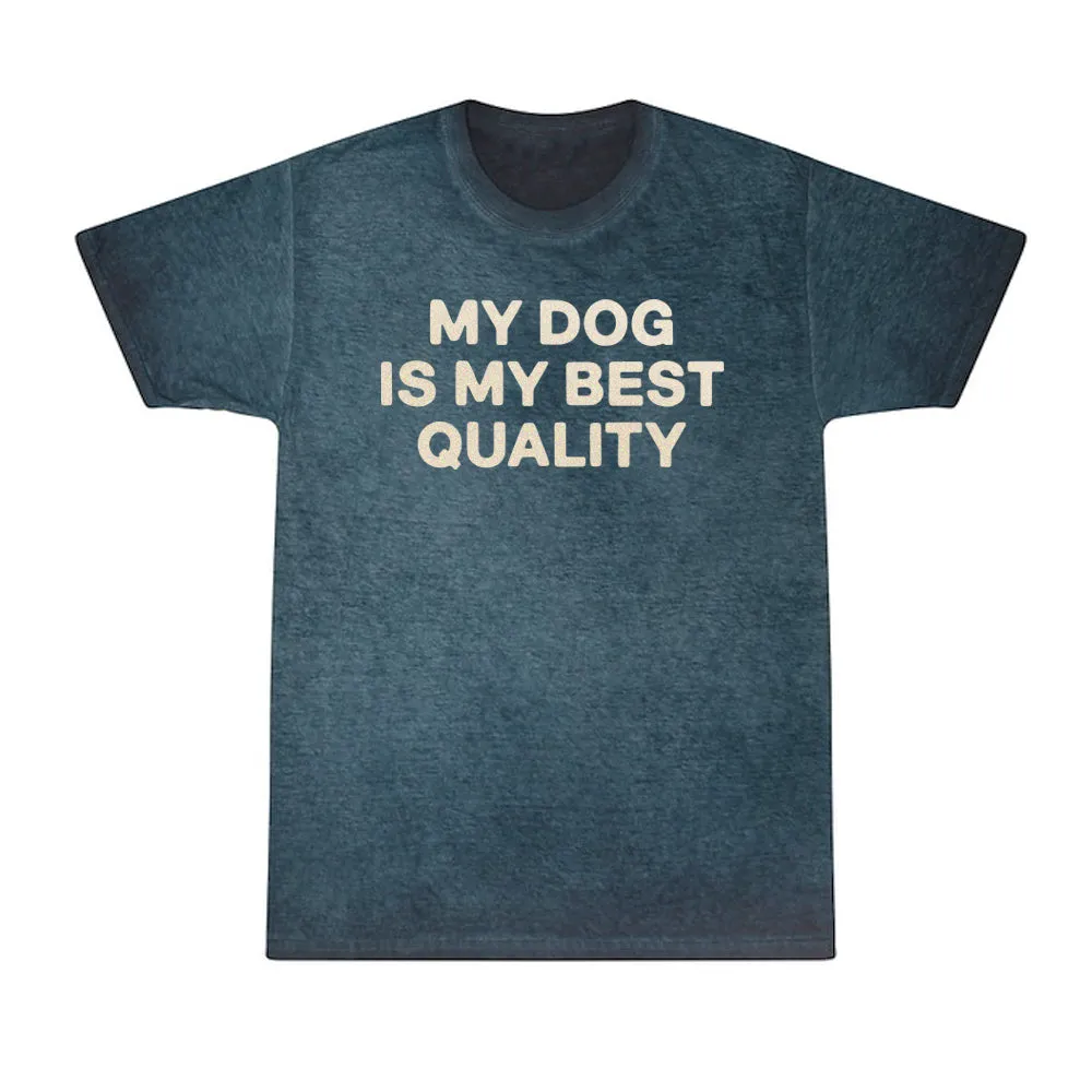 My Dog Is My Best Quality Tee